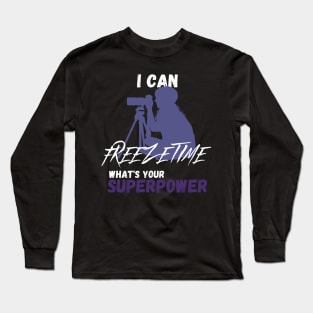 I Can Freeze Time Long Sleeve T-Shirt